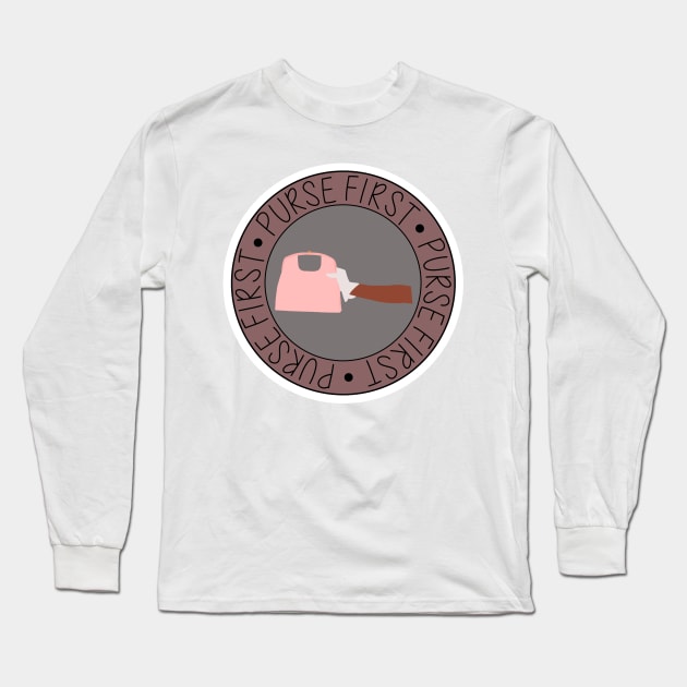 Purse First Long Sleeve T-Shirt by UnseenGhost